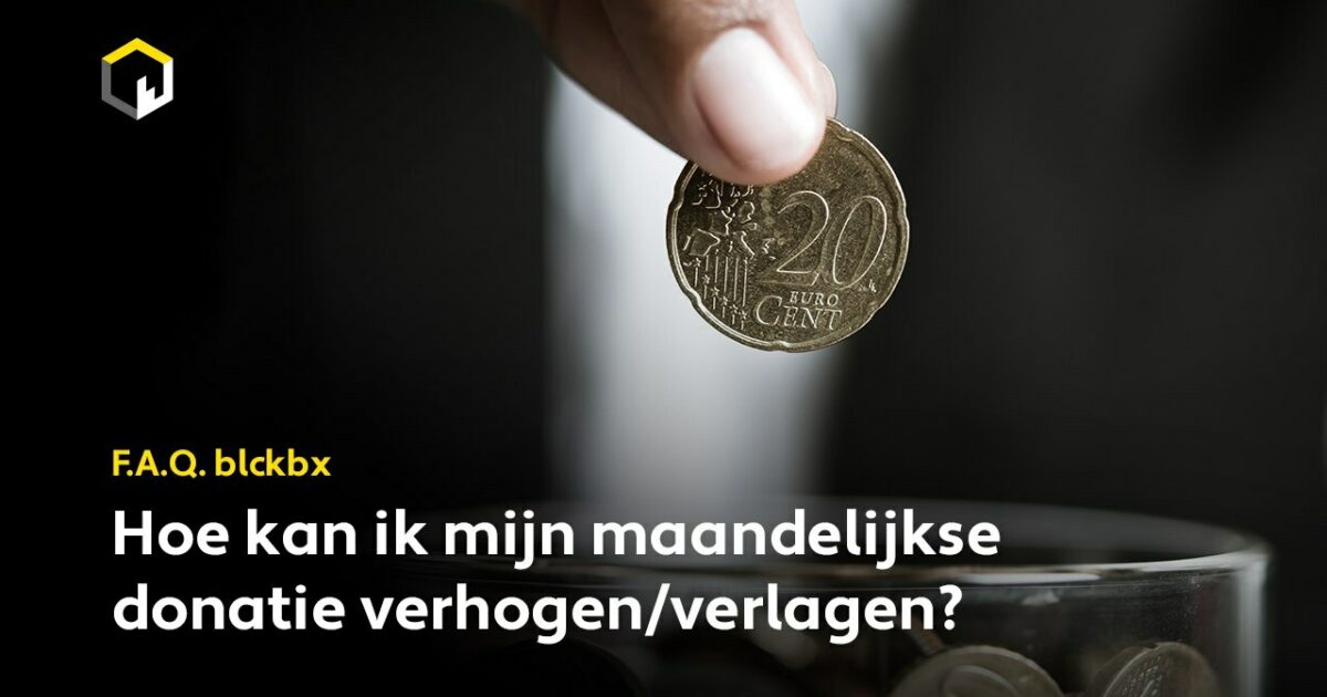 FAQ: Hoe Kan Ik Mijn Maandelijkse Donatie Verhogen/verlagen? | Blckbx